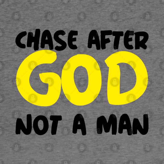 Chase After GOD Not Man by Ms.Caldwell Designs